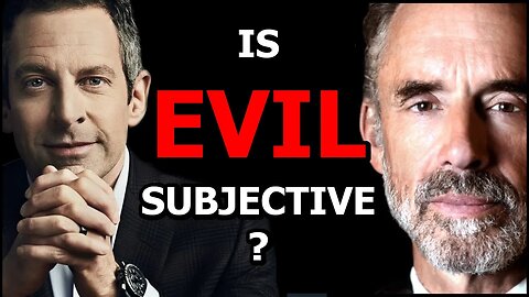 Is EVIL a matter of opinion? Sam Harris vs Jordan Peterson