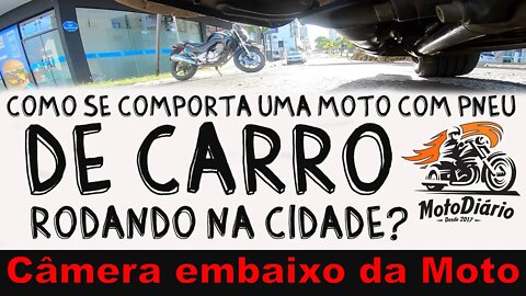 Como se comporta uma MOTO com PNEU de CARRO rodando na CIDADE. Câmera embaixo da MOTO