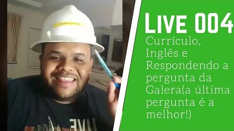 Live 004 - Currículo, Inglês e Respondendo a pergunta da Galera(a última pergunta é a melhor!)