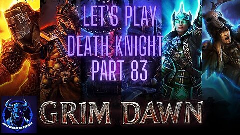 Grim Dawn Let's Play Death Knight part 83