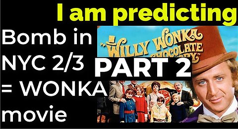 PART 2 - I am predicting: Dirty bomb in NYC on Feb 3 = WILLY WONKA movie prophecy