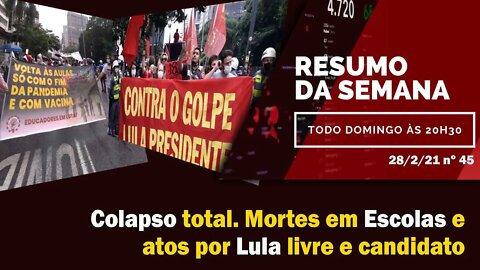 Colapso total. Mortes em Escolas e atos por Lula livre e candidato - Resumo da Semana nº45 - 28/2/21