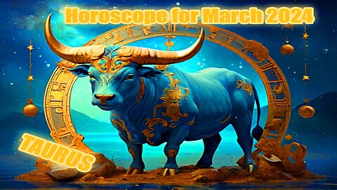 Horoscope for March 2024 TAURUS!