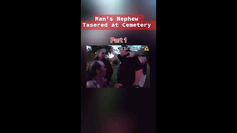 Man gets Tasered at Cemetery Because of His Uncle