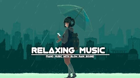 Relaxing Piano Music With Slow Rain sound | Relaxing Music Chill Your Mind #relaxing #relaxingmusic