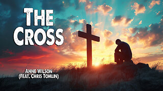 The Cross | Anne Wilson (Feat. Chris Tomlin) (Worship Lyric Video)