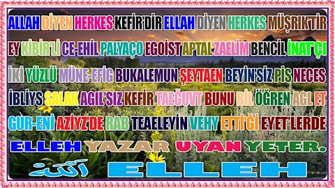 allah diyen herkes kefirdir ellah diyen herkes müşrıktir ey kibirli ibliysler gur-enda elleh yazar