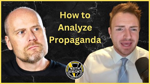 How to Analyze Propaganda w/ Stefan Molyneux & Keith Knight