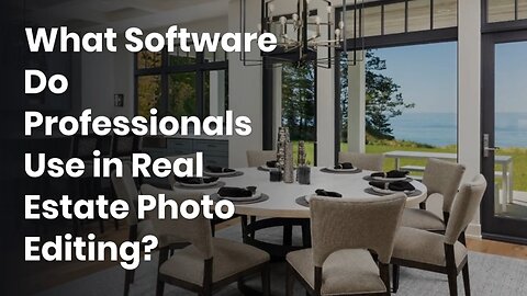 What Software Do Professionals Use in Real Estate Photo Editing?