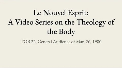 Theology of the Body Audience 22 | Le Nouvel Esprit Commentary on TOB