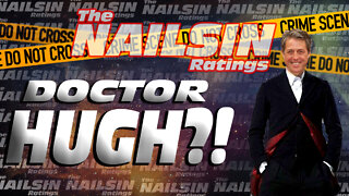 The Nailsin Ratings: Doctor Hugh?!