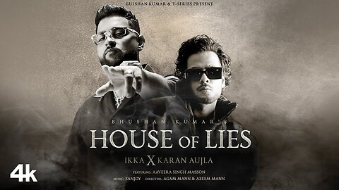 HOUSE OF LIES (Official Music Video): IKKA X Karan Aujla | Aaveera Singh M | Sanjoy | Bhushan Kumar