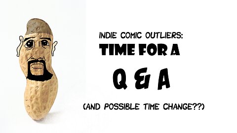 Indie Comic Outliers: Time for a A & A, Plus a POSSIBLE TIME CHANGE??