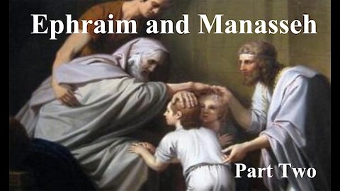 The Last Days Pt 40 - Ephraim and Manasseh Part 2