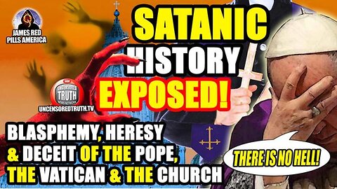 Satanic History Exposed! The Blasphemy, Heresy & Deceit Of Pope Francis, The Vatican & The Church!