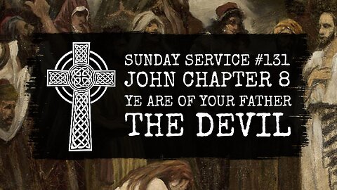 131 - John Chapter 8, Ye Are of Your Father the Devil