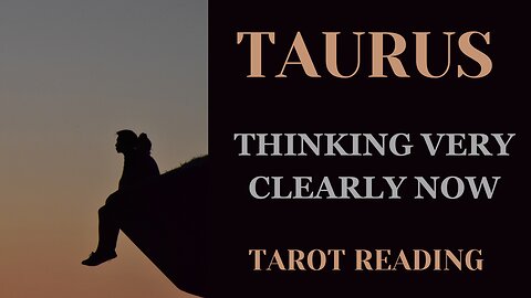 TAURUS ~ THINKING VERY CLEARLY NOW ~ #TAROT #READING