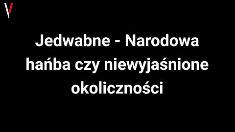 Jedwabne - Narodowa hańba czy niewyjaśnione okoliczności..