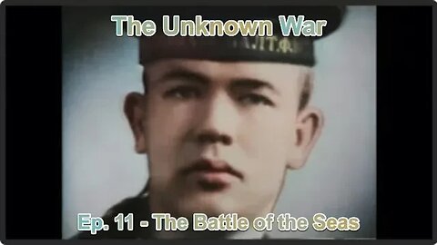 The Battle of the Seas: The Unknown War, Episode 11