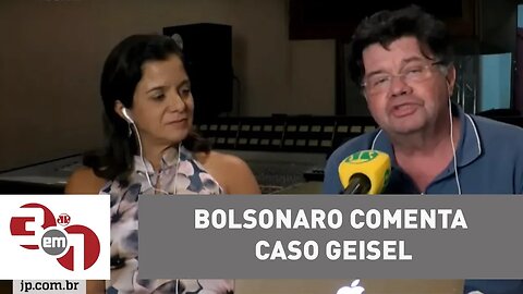 Bolsonaro comenta caso Geisel