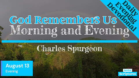 August 13 Evening Devotional | God Remembers Us | Morning and Evening by Spurgeon