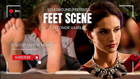 Leonor Varela (Feet Scenes)