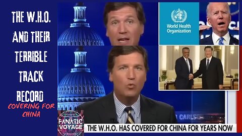 TUCKER CARLSON SPOT ON WHO THE W.H.O. IS AND TRACK RECORD COVERING FOR CHINA