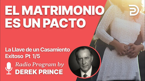 La llave de un Casamiento Exitoso Pt 1 de 5 - El Matrimonio es un Pacto - Derek Prince