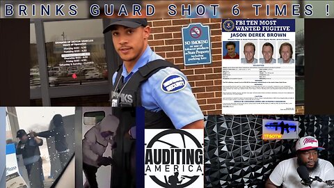 BRINKS GUARD SHOT 6 TIMES !! / A MESSAGE TO AUDITING AMERICA / HAUK TUAH !!