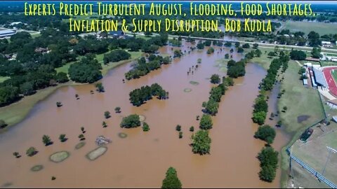 Turbulent August, Flooding, Food Shortages, Inflation & Supply Disruption, Bob Kudla