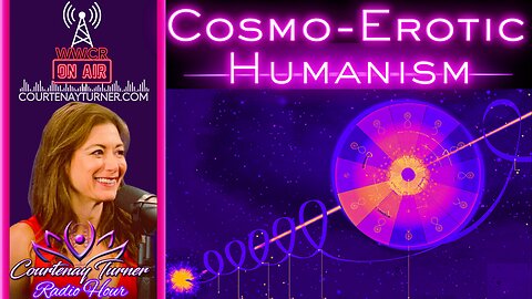 Cosmo-Erotic Humanism | The Courtenay Turner Radio Hour