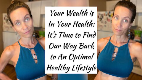 Your Wealth is in Your Health - Finding Our Way Back to Optimal Health & Wealth - Lifestyle