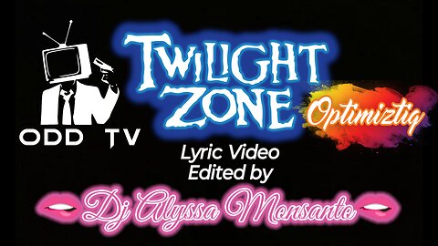 ODD TV - Twilight Zone (ft. Optimiztiq) (Video by Dj Alyssa Monsanto)