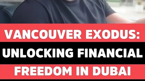 Vancouver Exodus: Unlocking Financial Freedom in Dubai!