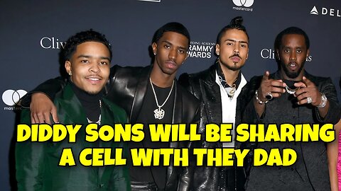 DIDDY SONS WILL BE SHARING A CELL WITH THEY DAD