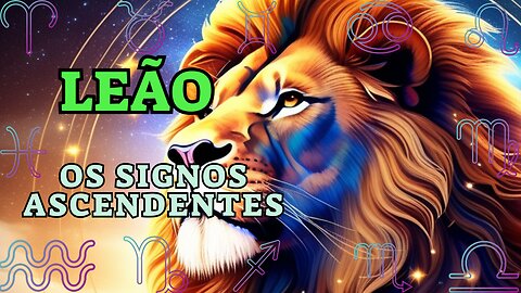 Leão, os Signos Ascendentes