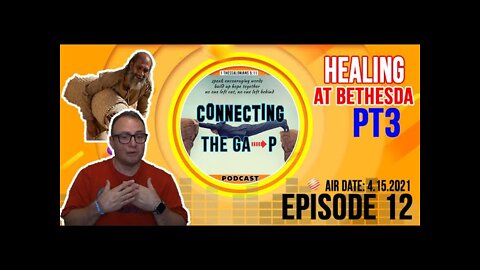 Episode 12 - Healing At Bethesda Pt. 3