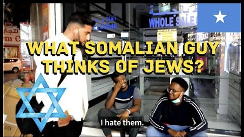 What Somalian Guy Thinks Of Jews?