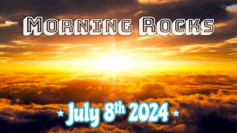 ☀️ Morning Rocks - 7.8.24