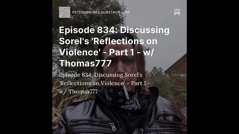 Episode 834: Discussing Sorel's 'Reflections on Violence' - Part 1 - w/ Thomas777