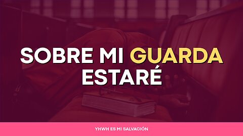 🛐 Sobre mi guarda estaré | Habacuc 2:1