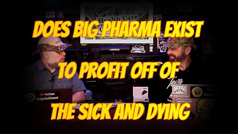 DOES BIG PHARMA EXIST TO PROFIT OFF OF THE SICK AND DYING