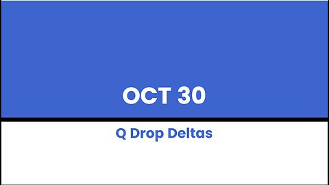 Q DROP DELTAS - OCT 30