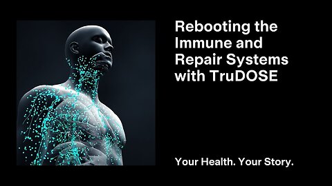 Rebooting the Immune and Repair Systems with TruDOSE