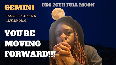 GEMINI - “MOVING FORWARD LIKE NEVER BEFORE!!!” COLD FULL MOON 1226🌕 ♊️ PSYCHIC READING