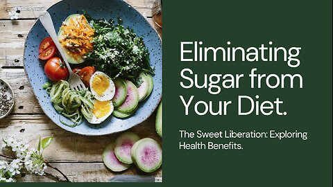 The Sweet Liberation: Exploring the Health Benefits of Eliminating Sugar from Your Diet