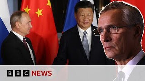 China-Russia relationship is concerning, saysNato secretary-general | BBC News