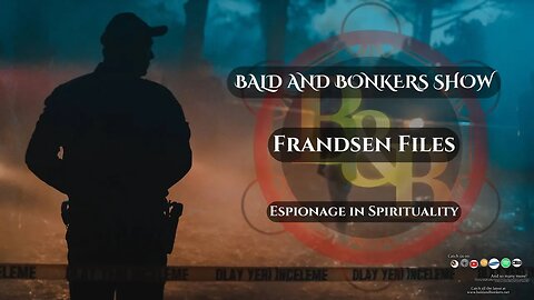 Frandsen Files: Espionage in Spirituality - Bald and Bonkers Show