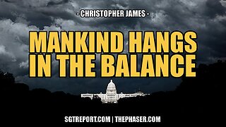 MANKIND HANGS IN THE BALANCE -- Chris James