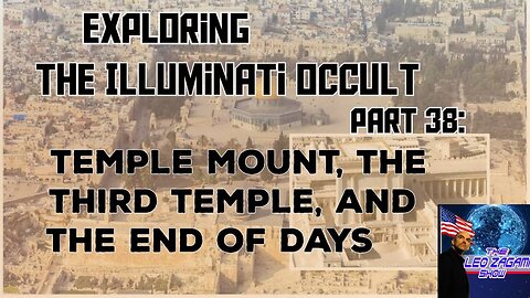 The Illuminati Occult Part 38: Temple Mount, the Third Temple and the End of Days